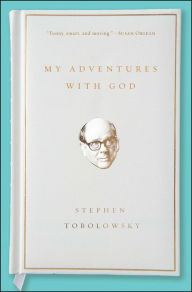 Title: My Adventures with God, Author: Stephen Tobolowsky