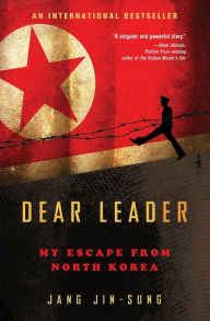 Title: Dear Leader: My Escape from North Korea, Author: Jang Jin-sung