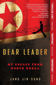 Title: Dear Leader: My Escape from North Korea, Author: Jang Jin-sung
