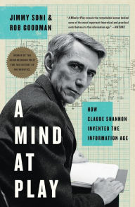 Title: A Mind at Play: How Claude Shannon Invented the Information Age, Author: Jimmy Soni