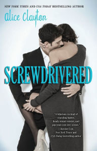 Title: Screwdrivered (Cocktail Series #3), Author: Alice Clayton