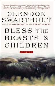 Title: Bless the Beasts & Children: A Novel, Author: Glendon Swarthout