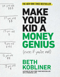 Title: Make Your Kid A Money Genius (Even If You're Not): A Parents' Guide for Kids 3 to 23, Author: Beth Kobliner