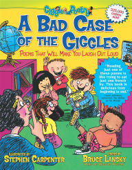 Title: A Bad Case of the Giggles: Poems That Will Make You Laugh Out Loud, Author: Bruce Lansky