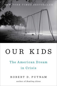 Title: Our Kids: The American Dream in Crisis, Author: Robert D. Putnam
