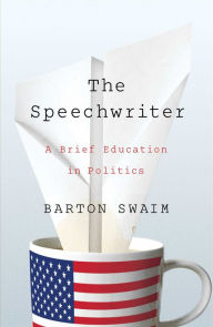 Free online ebooks no download The Speechwriter: A Brief Education in Politics