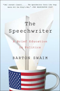 Title: The Speechwriter: A Brief Education in Politics, Author: Barton Swaim