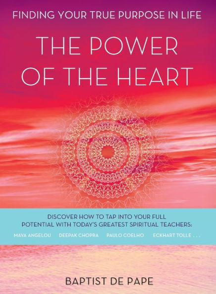 the Power of Heart: Finding Your True Purpose Life