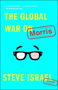 Title: The Global War on Morris: A Novel, Author: Steve Israel