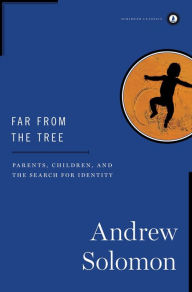 Title: Far From the Tree: Parents, Children and the Search for Identity, Author: Andrew Solomon