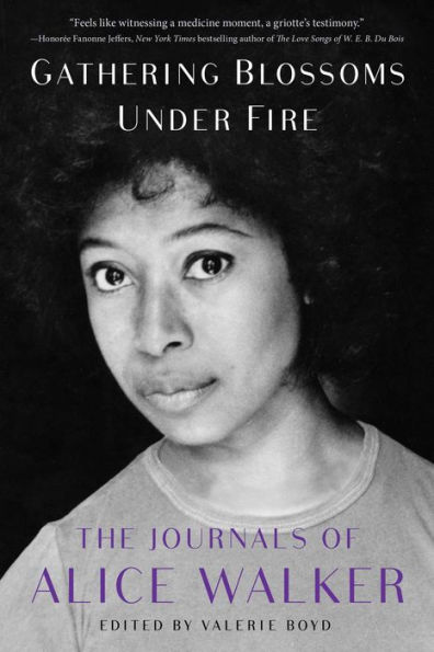 Gathering Blossoms under Fire: The Journals of Alice Walker, 1965-2000