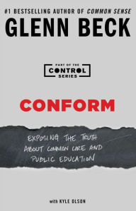 Title: Conform: Exposing the Truth About Common Core and Public Education, Author: Glenn Beck