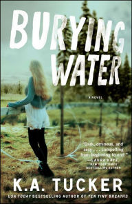 Title: Burying Water: A Novel, Author: K. A. Tucker