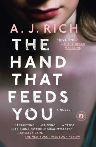 Title: The Hand That Feeds You: A Novel, Author: A.J. Rich