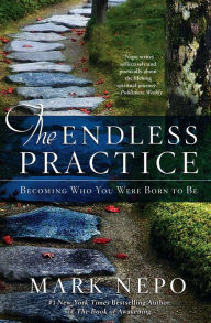 Title: The Endless Practice: Becoming Who You Were Born to Be, Author: Mark Nepo