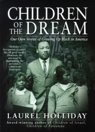 Title: Children of the Dream: Our Own Stories Growing Up Black in America, Author: Laurel Holliday