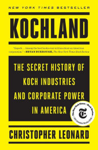 Title: Kochland: The Secret History of Koch Industries and Corporate Power in America, Author: Christopher Leonard
