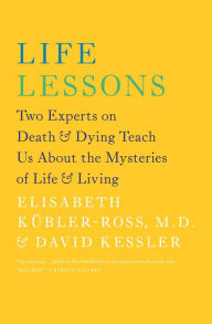 Title: Life Lessons: Two Experts on Death and Dying Teach Us About the Mysteries of Life and Living, Author: Elisabeth Kübler-Ross