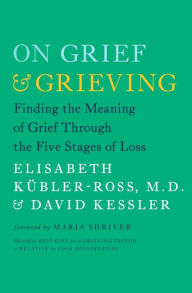 Title: On Grief and Grieving: Finding the Meaning of Grief Through the Five Stages of Loss, Author: Elisabeth Kübler-Ross