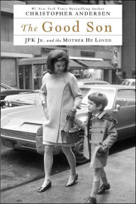 Title: The Good Son: JFK Jr. and the Mother He Loved, Author: Christopher Andersen
