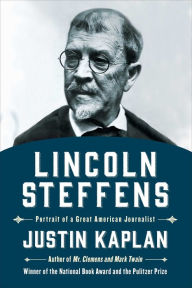 Title: Lincoln Steffens: Portrait of a Great American Journalist, Author: Justin Kaplan