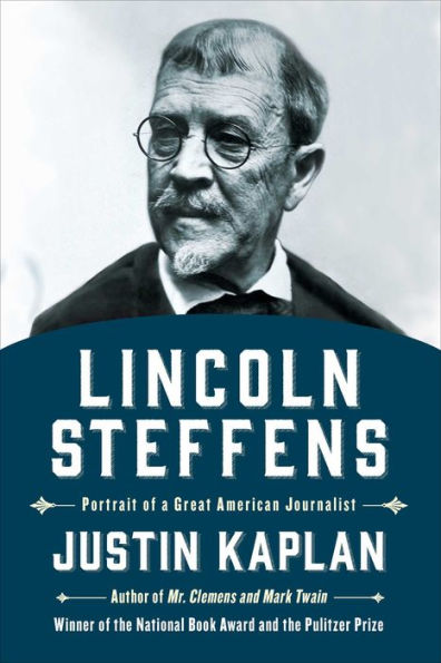 Lincoln Steffens: Portrait of a Great American Journalist