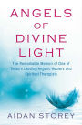 Angels of Divine Light: The Remarkable Memoir of One of Today's Leading Angelic Healers and Spiritual Therapists