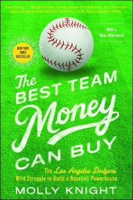 Title: The Best Team Money Can Buy: The Los Angeles Dodgers' Wild Struggle to Build a Baseball Powerhouse, Author: Molly Knight