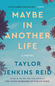Title: Maybe in Another Life, Author: Taylor Jenkins Reid