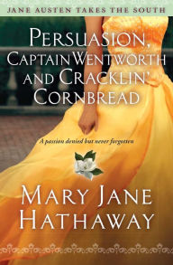 Title: Persuasion, Captain Wentworth and Cracklin' Cornbread, Author: Mary Jane Hathaway