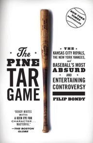 Title: The Pine Tar Game: The Kansas City Royals, the New York Yankees, and Baseball's Most Absurd and Entertaining Controversy, Author: Filip Bondy