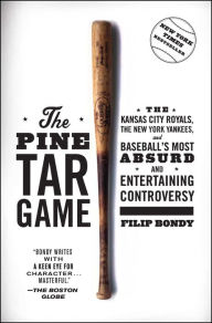 Title: The Pine Tar Game: The Kansas City Royals, the New York Yankees, and Baseball's Most Absurd and Entertaining Controversy, Author: Filip Bondy