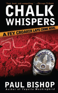 Title: Chalk Whispers: A Fey Croaker LAPD Crime Novel, Author: Paul Bishop