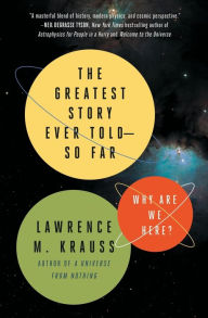 Title: The Greatest Story Ever Told--So Far: Why Are We Here?, Author: Lawrence M. Krauss