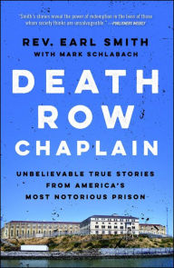 Title: Death Row Chaplain: Unbelievable True Stories from America's Most Notorious Prison, Author: Earl Smith