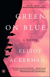 Title: Green on Blue: A Novel, Author: Elliot Ackerman