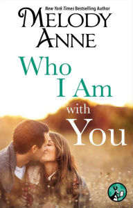 Title: Who I Am with You, Author: Melody Anne