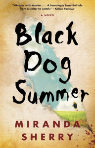 Title: Black Dog Summer: A Novel, Author: Miranda Sherry