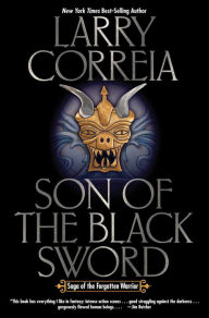 Title: Son of the Black Sword (Saga of the Forgotten Warrior #1), Author: Larry Correia