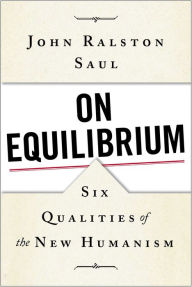 Title: On Equilibrium: Six Qualities of the New Humanism, Author: John Ralston Saul