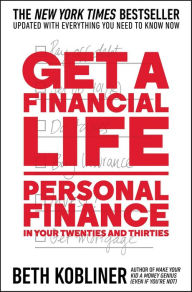Title: Get a Financial Life: Personal Finance in Your Twenties and Thirties, Author: Beth Kobliner