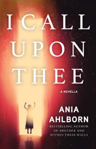 Title: I Call Upon Thee: A Novella, Author: Ania Ahlborn