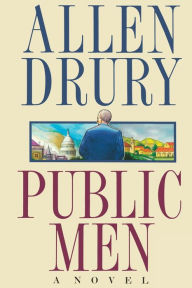 Title: Public Men: A NOVEL, Author: Allen Drury