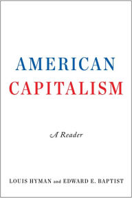 Title: American Capitalism: A Reader, Author: Louis Hyman