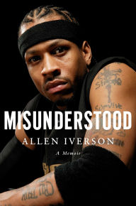 Title: Misunderstood: A Memoir, Author: Allen Iverson