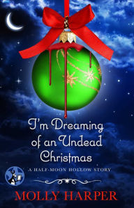 Title: I'm Dreaming of an Undead Christmas (Half-Moon Hollow Series), Author: Molly Harper