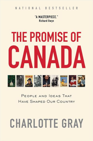 The Promise of Canada: 150 Years--People and Ideas That Have Shaped Our Country