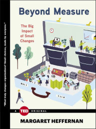 Title: Beyond Measure: The Big Impact of Small Changes, Author: Margaret Heffernan