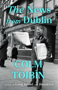 Title: The News from Dublin: Stories, Author: Colm Tóibín