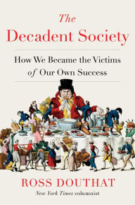 Pdf free downloadable books The Decadent Society: How We Became the Victims of Our Own Success by Ross Douthat 9781476785240 English version PDB MOBI